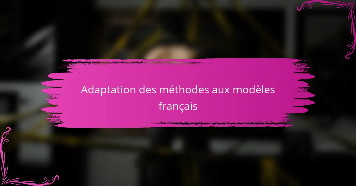 Adaptation des méthodes aux modèles français