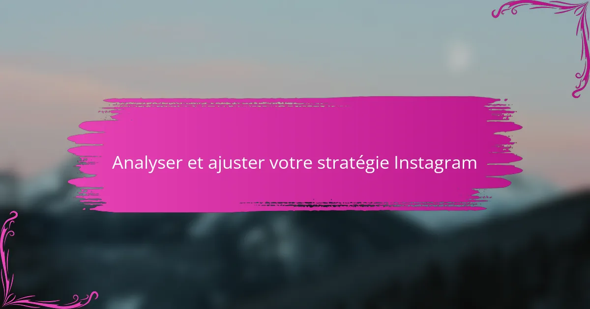 Analyser et ajuster votre stratégie Instagram