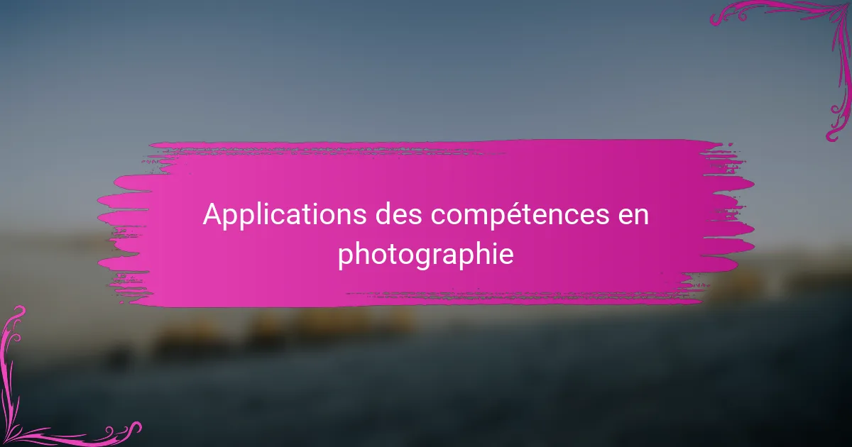 Applications des compétences en photographie