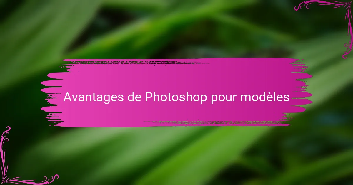 Avantages de Photoshop pour modèles