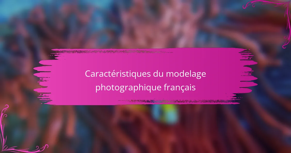 Caractéristiques du modelage photographique français