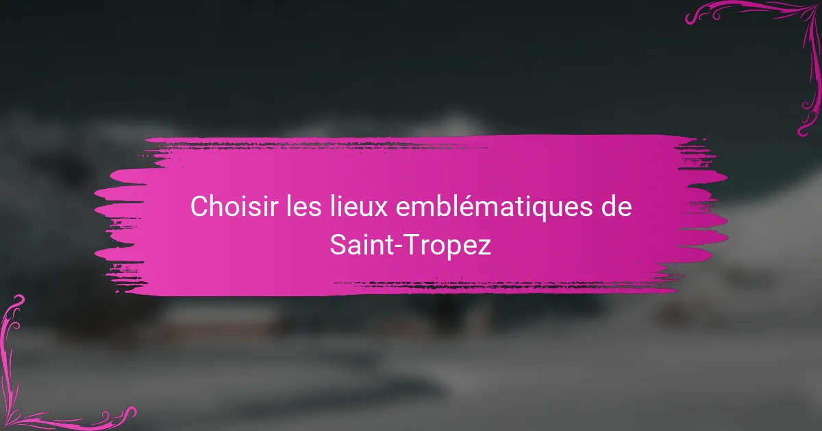 Choisir les lieux emblématiques de Saint-Tropez