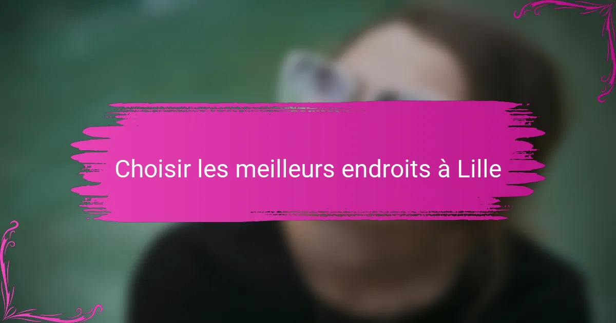 Choisir les meilleurs endroits à Lille