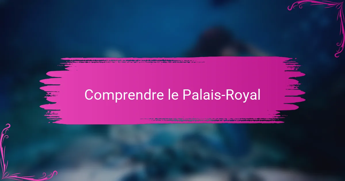 Comprendre le Palais-Royal