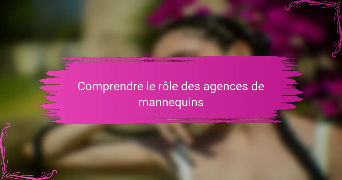 Comprendre le rôle des agences de mannequins