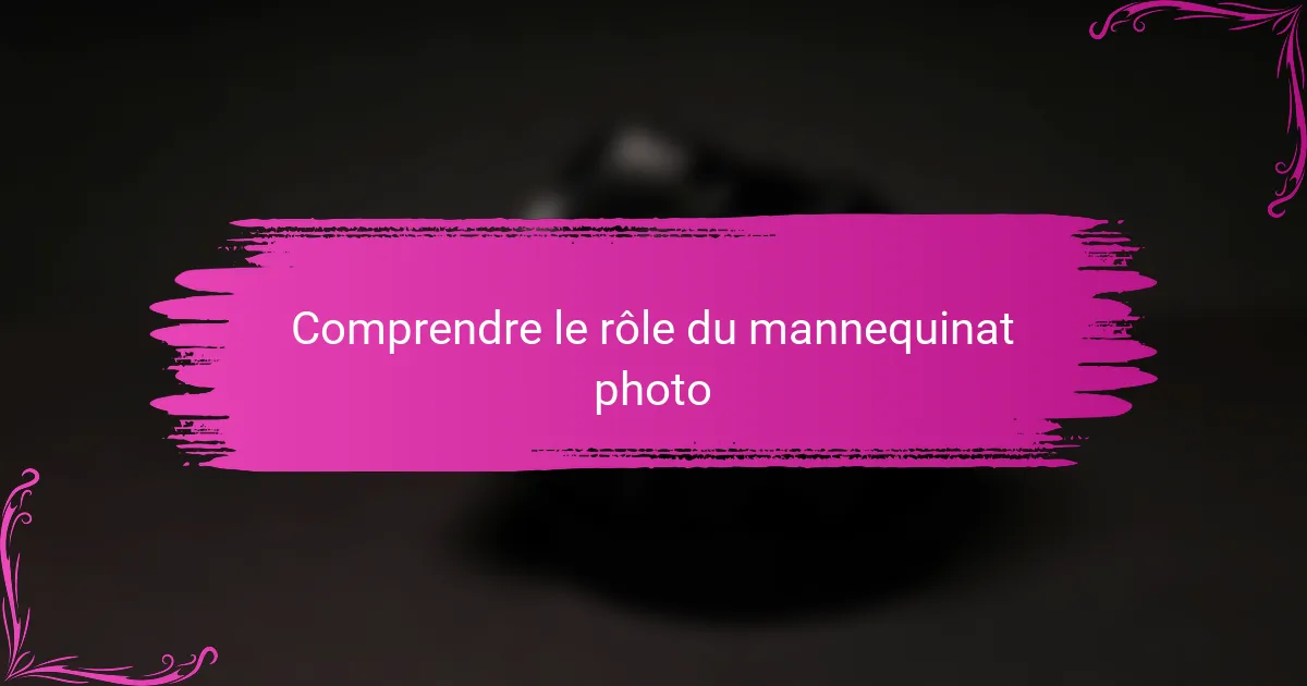 Comprendre le rôle du mannequinat photo