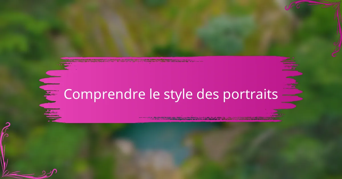 Comprendre le style des portraits