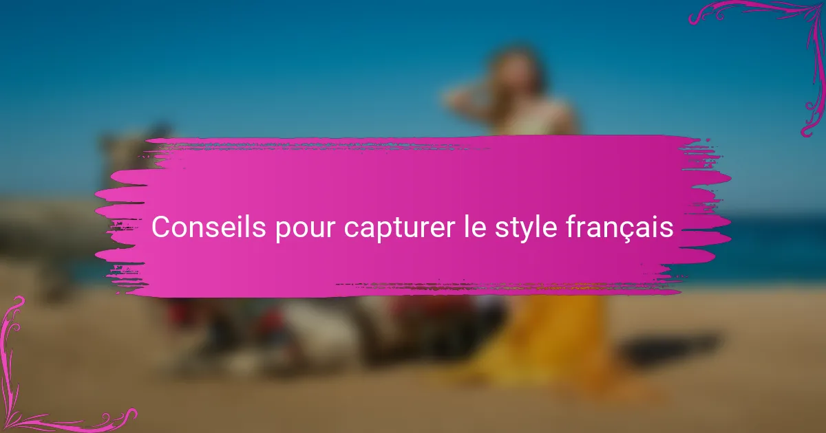 Conseils pour capturer le style français