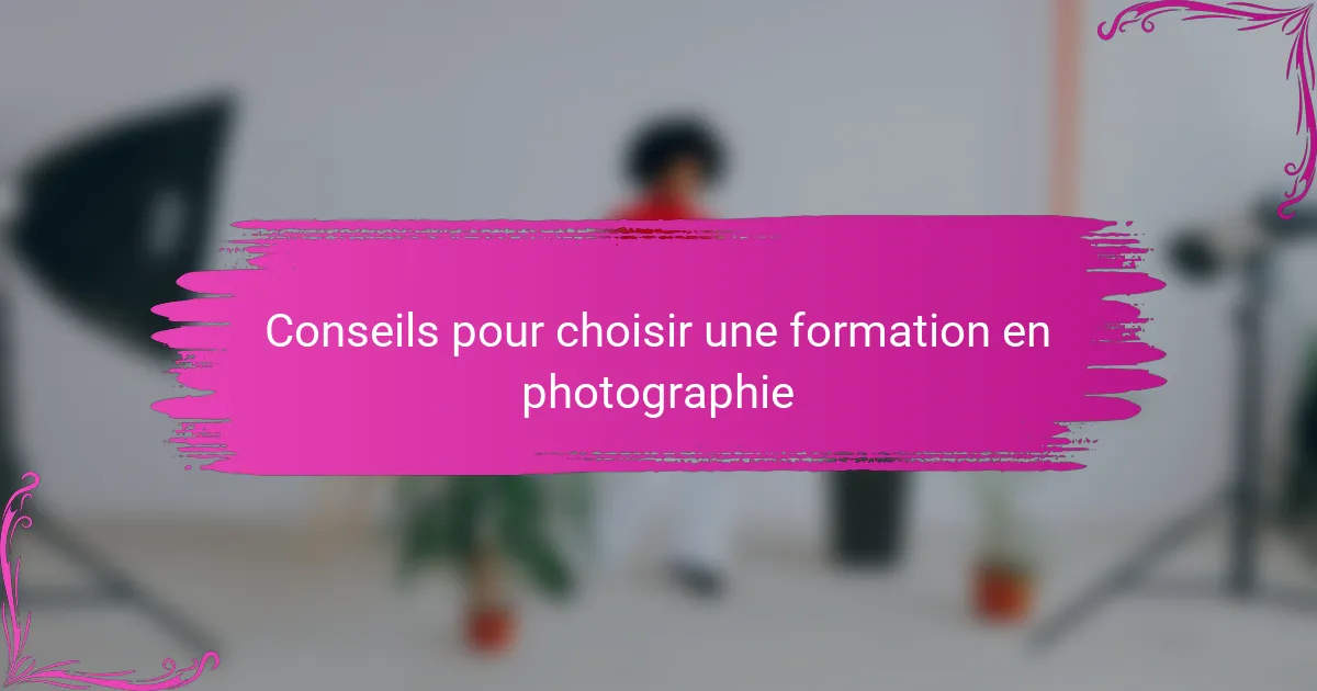 Conseils pour choisir une formation en photographie