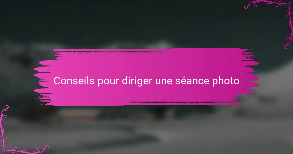 Conseils pour diriger une séance photo