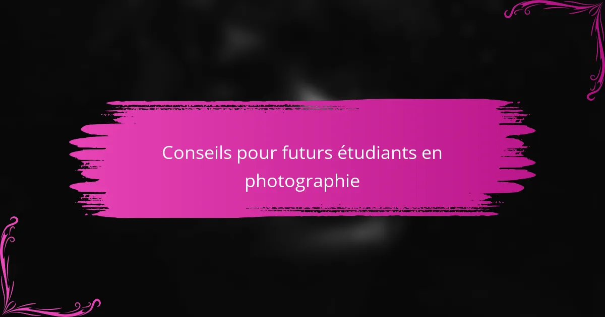 Conseils pour futurs étudiants en photographie