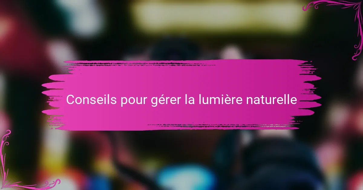 Conseils pour gérer la lumière naturelle