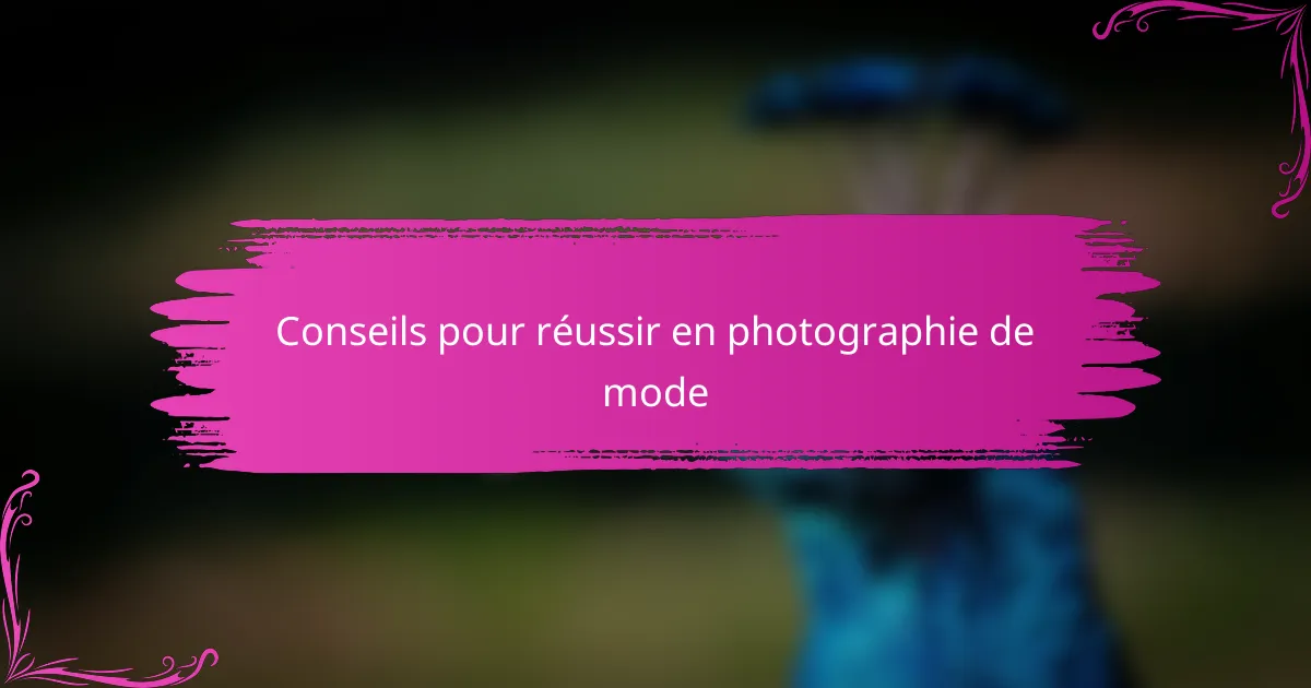 Conseils pour réussir en photographie de mode