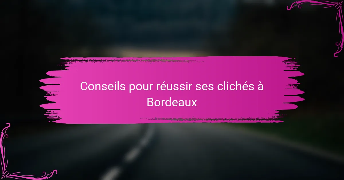 Conseils pour réussir ses clichés à Bordeaux