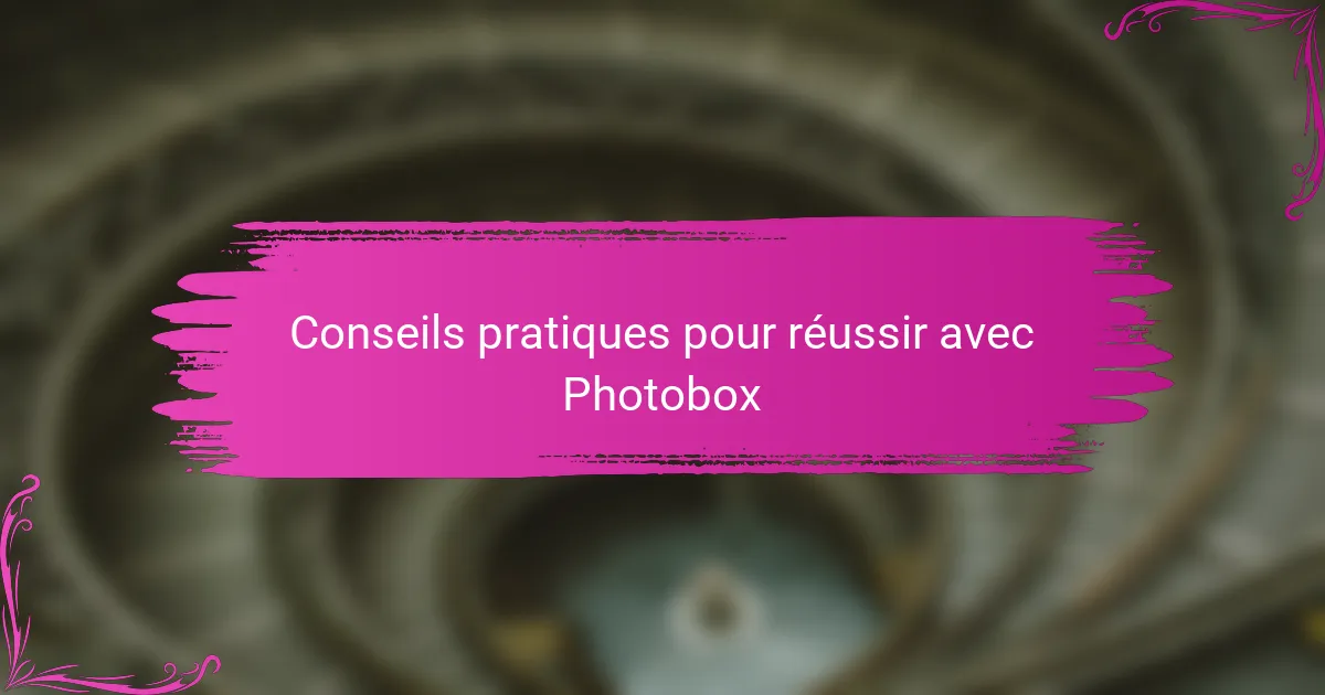 Conseils pratiques pour réussir avec Photobox