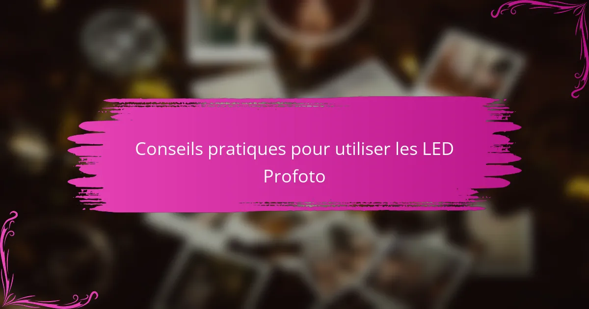 Conseils pratiques pour utiliser les LED Profoto