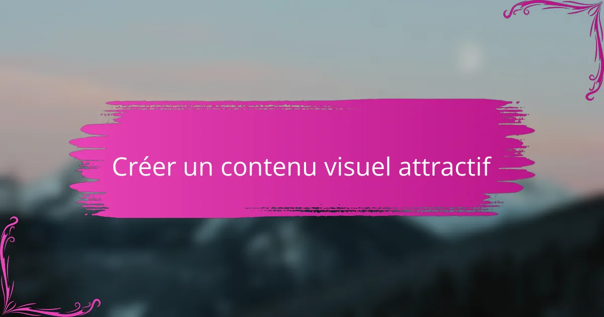 Créer un contenu visuel attractif