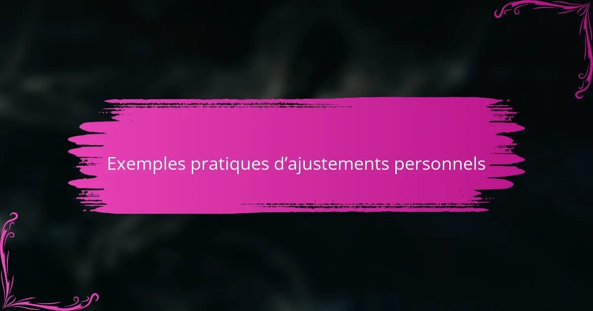 Exemples pratiques d’ajustements personnels