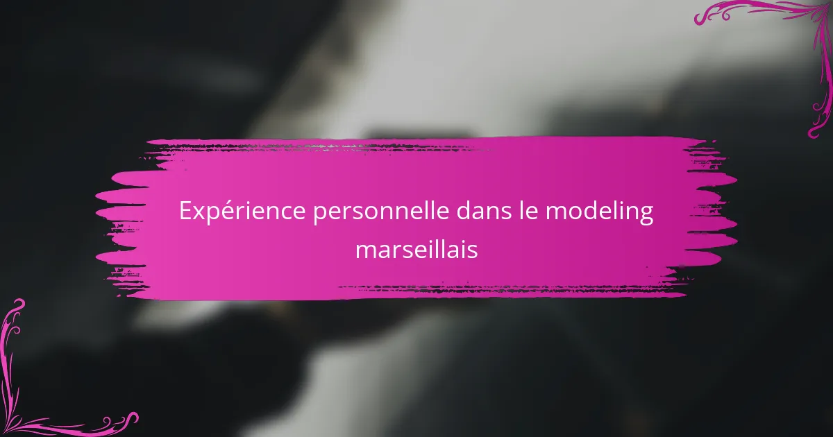 Expérience personnelle dans le modeling marseillais