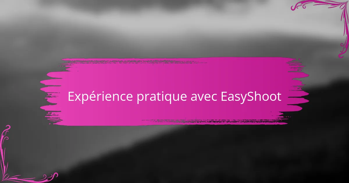 Expérience pratique avec EasyShoot