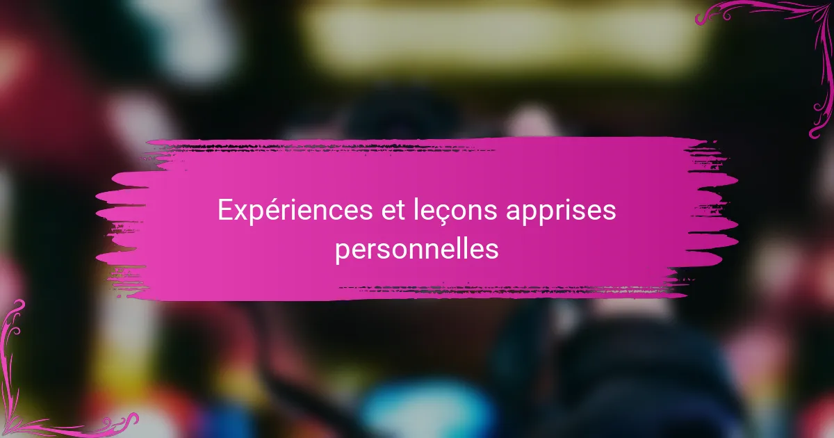 Expériences et leçons apprises personnelles