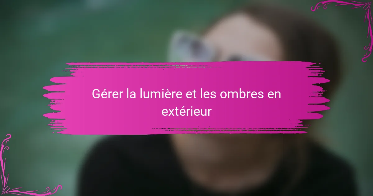 Gérer la lumière et les ombres en extérieur