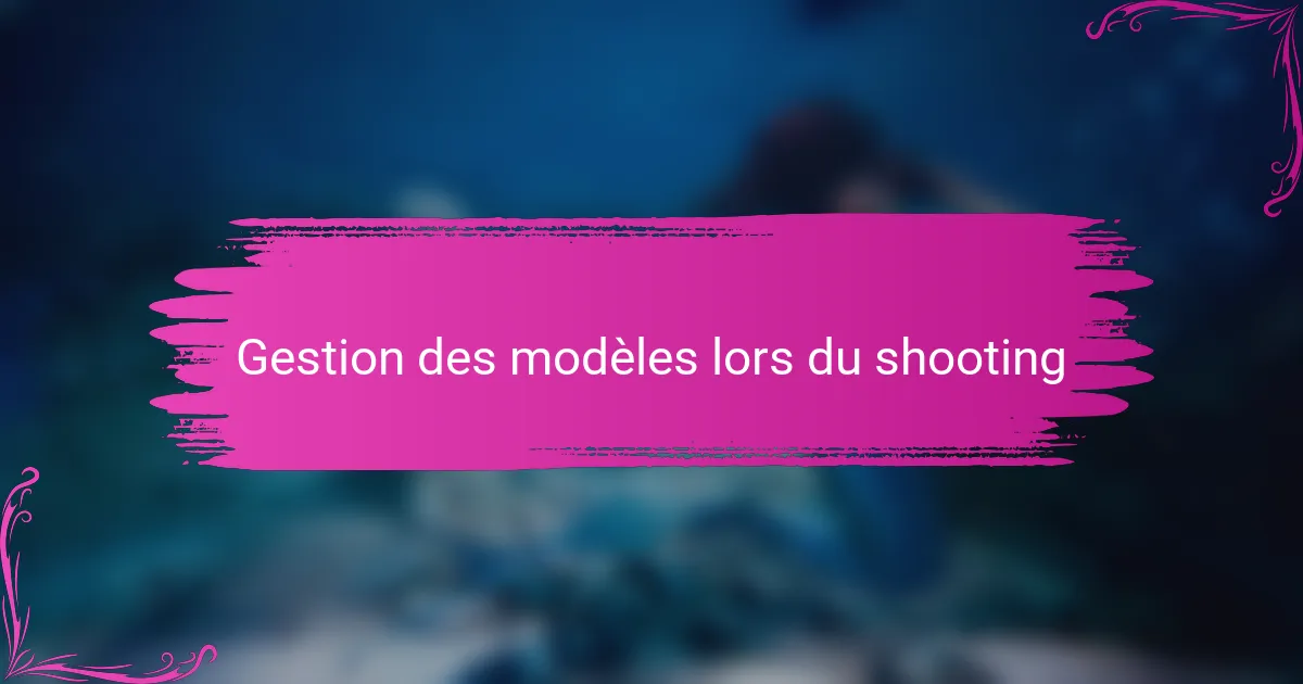 Gestion des modèles lors du shooting