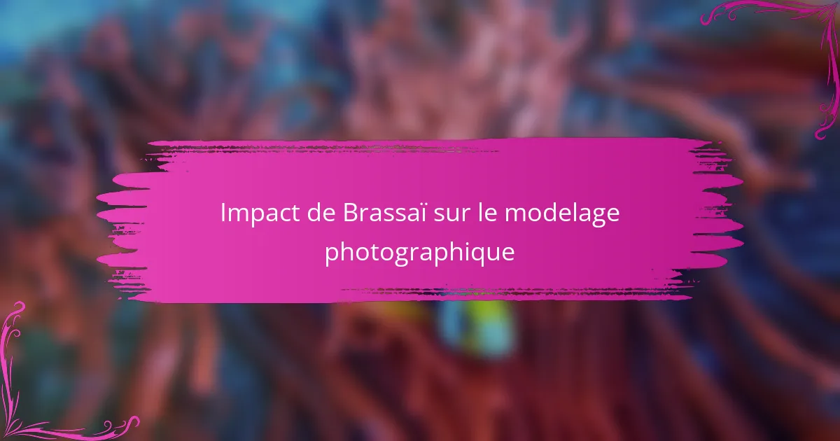 Impact de Brassaï sur le modelage photographique