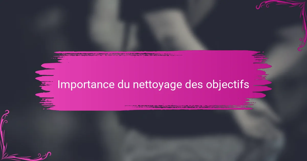 Importance du nettoyage des objectifs