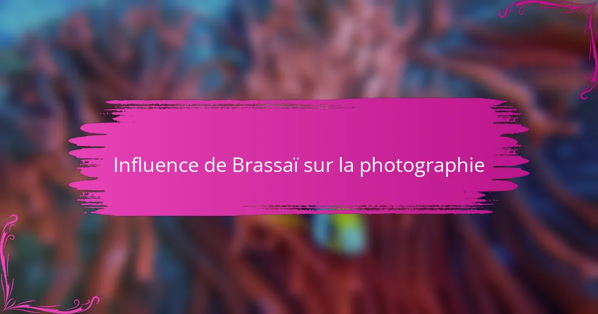 Influence de Brassaï sur la photographie