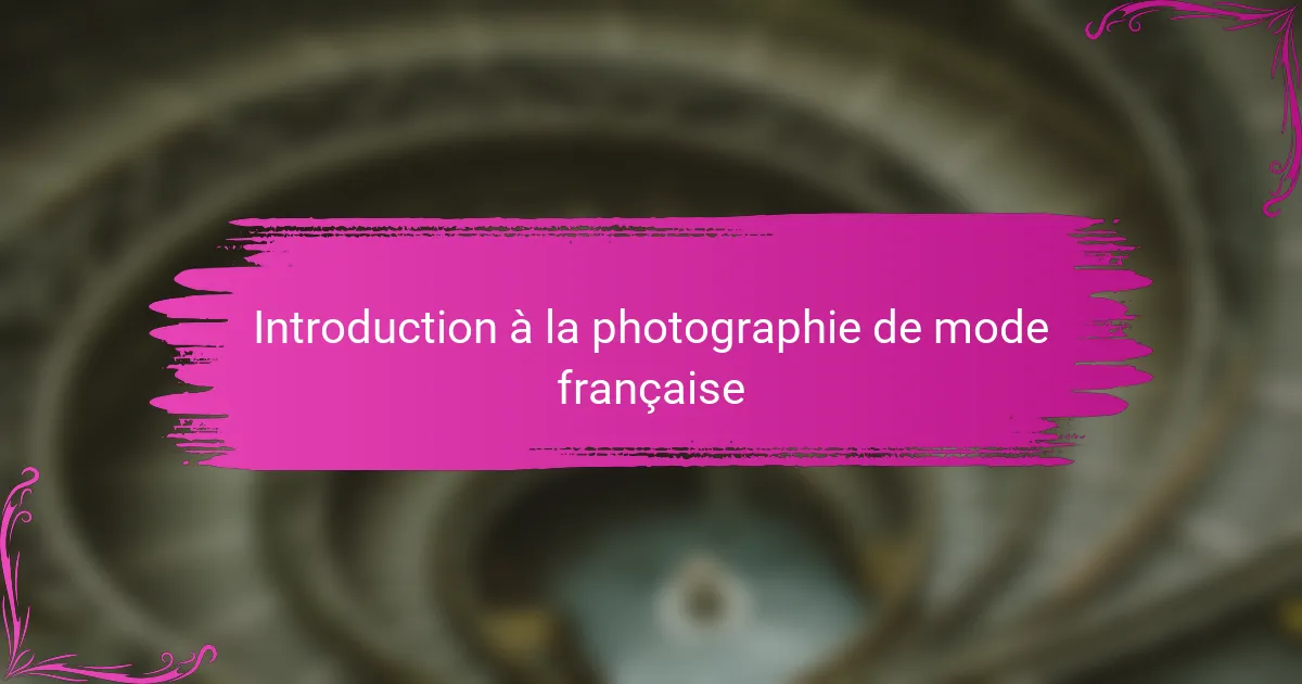 Introduction à la photographie de mode française