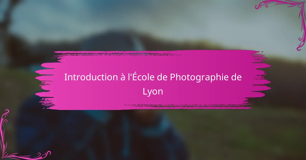 Introduction à l'École de Photographie de Lyon
