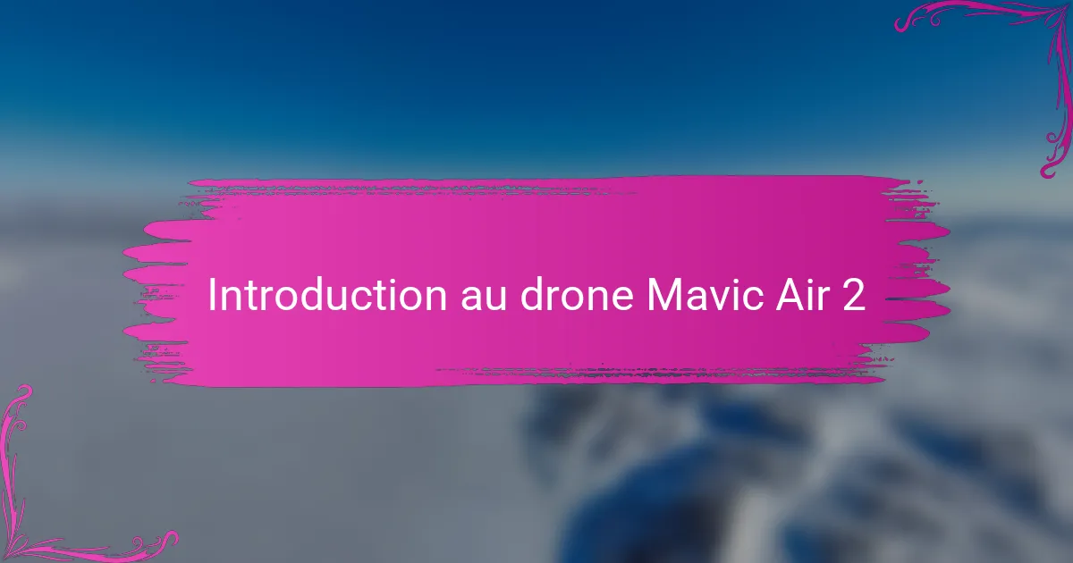 Introduction au drone Mavic Air 2