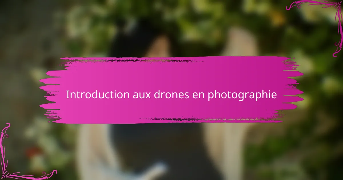 Introduction aux drones en photographie
