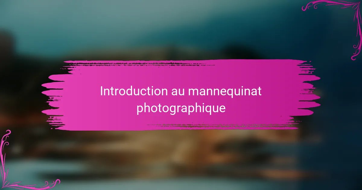 Introduction au mannequinat photographique