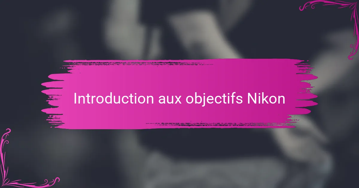 Introduction aux objectifs Nikon