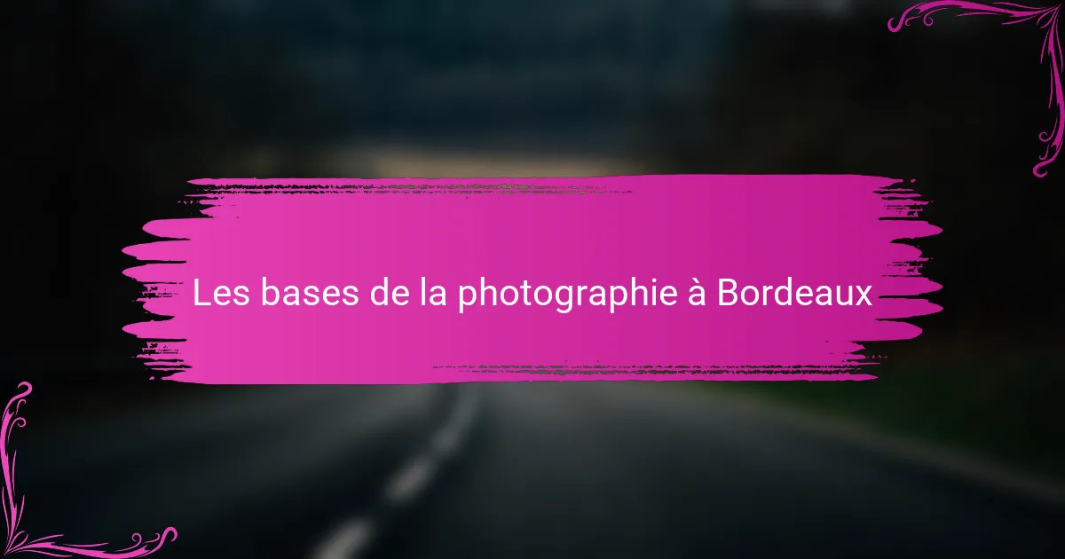 Les bases de la photographie à Bordeaux