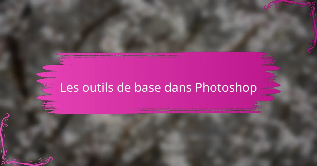Les outils de base dans Photoshop