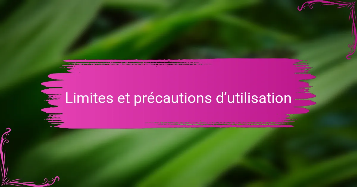 Limites et précautions d’utilisation
