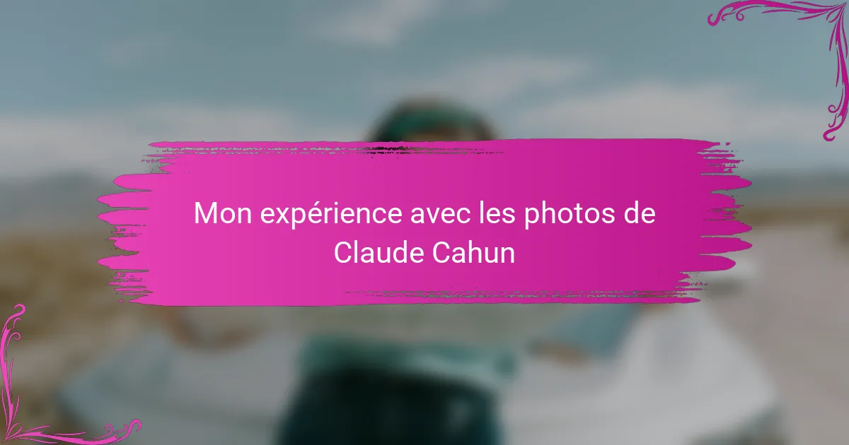 Mon expérience avec les photos de Claude Cahun