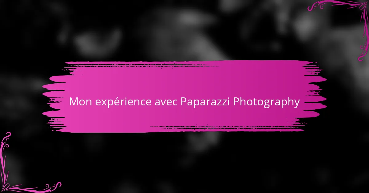 Mon expérience avec Paparazzi Photography