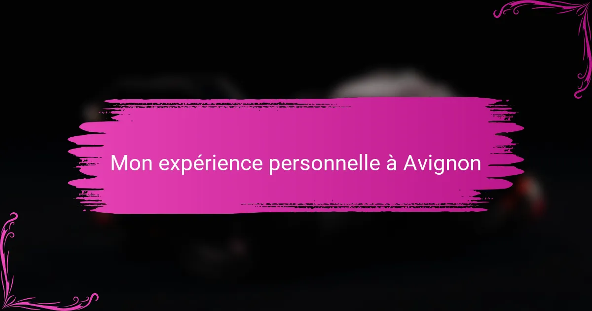 Mon expérience personnelle à Avignon