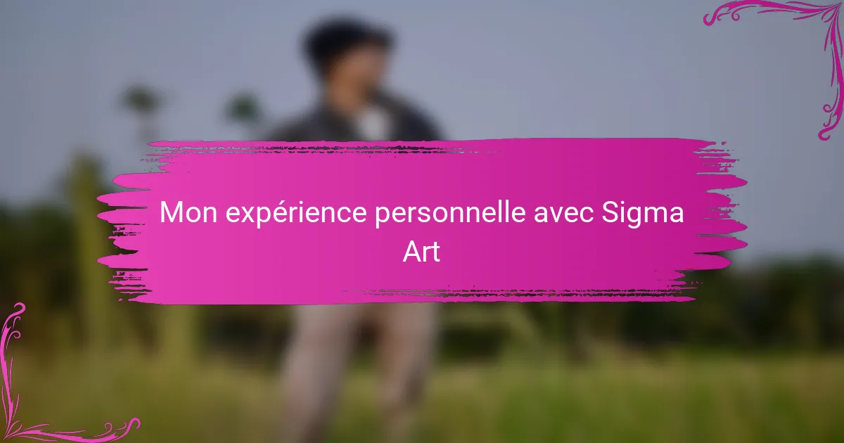 Mon expérience personnelle avec Sigma Art