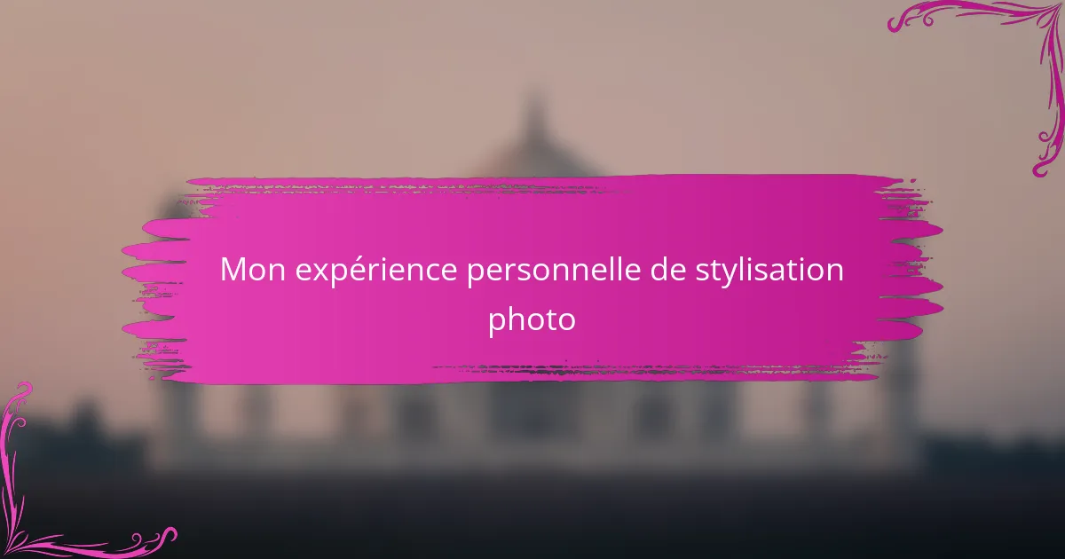 Mon expérience personnelle de stylisation photo