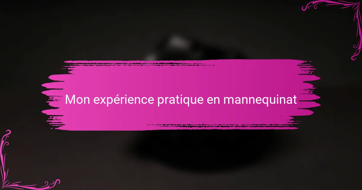 Mon expérience pratique en mannequinat