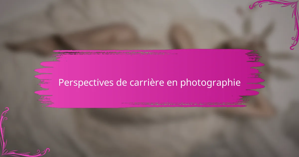 Perspectives de carrière en photographie