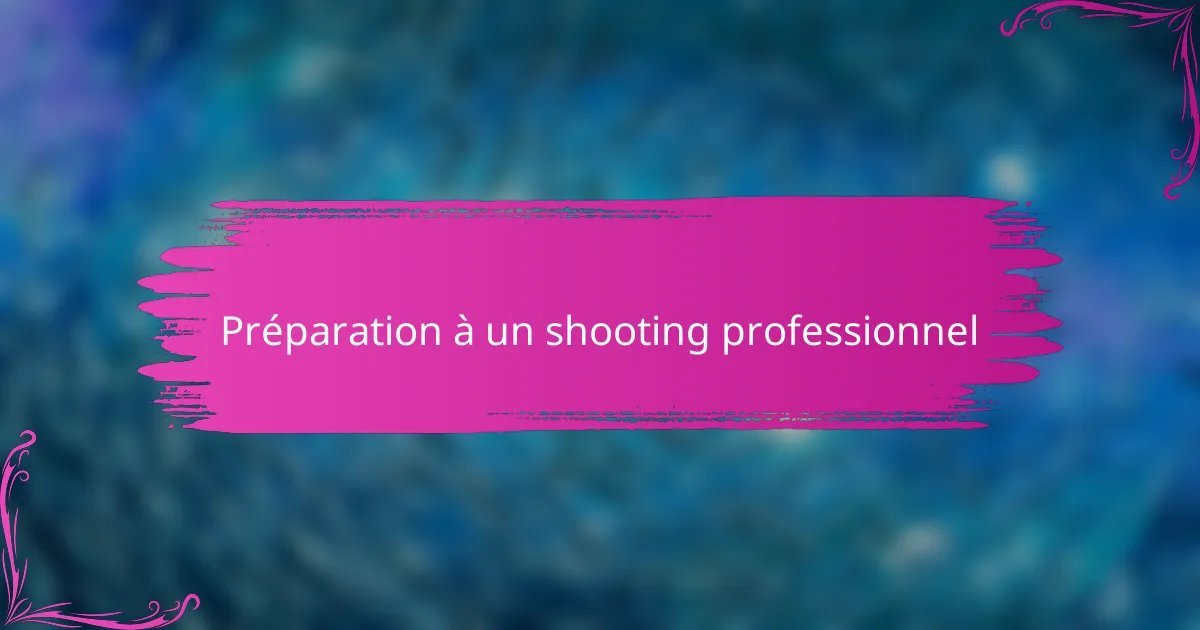 Préparation à un shooting professionnel
