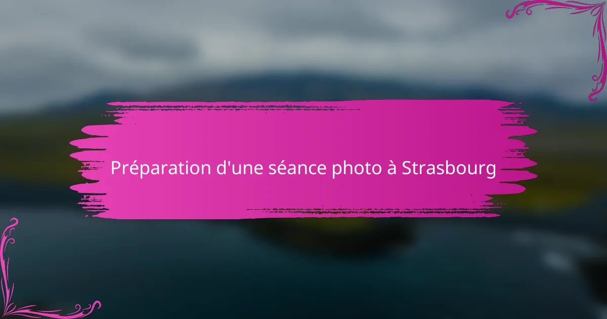 Préparation d'une séance photo à Strasbourg