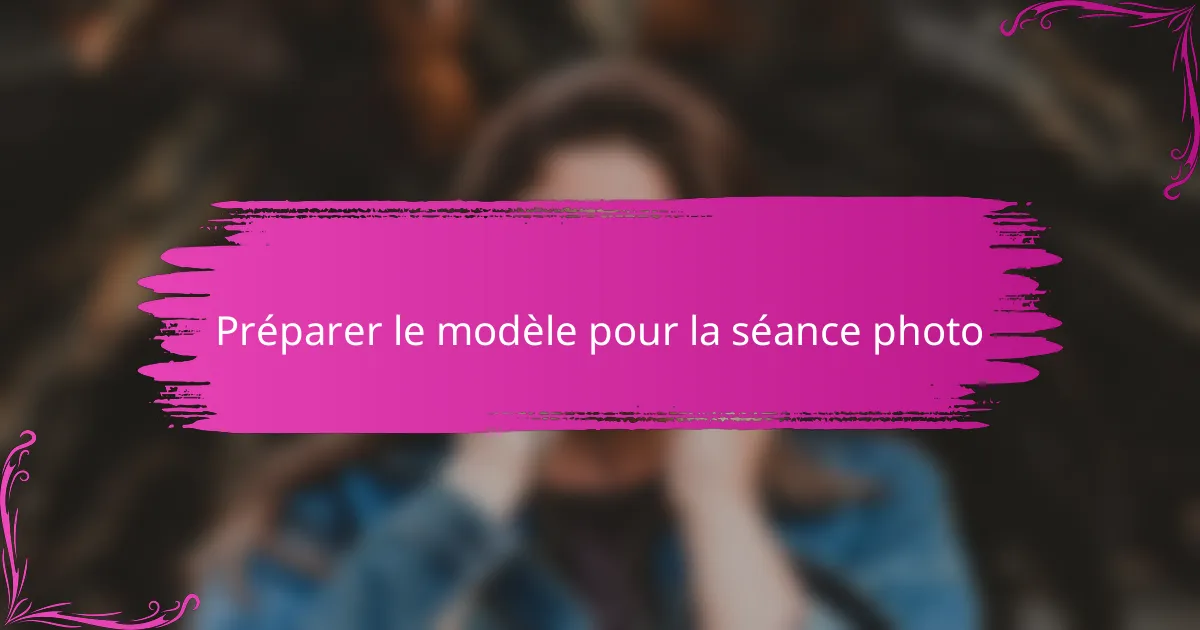 Préparer le modèle pour la séance photo