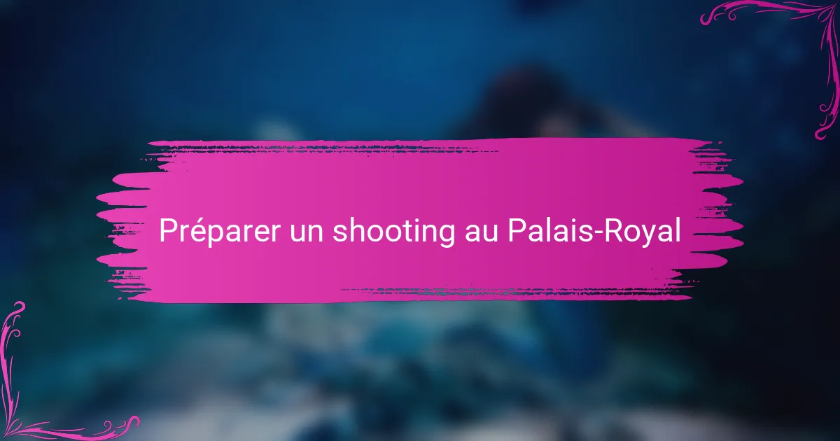Préparer un shooting au Palais-Royal